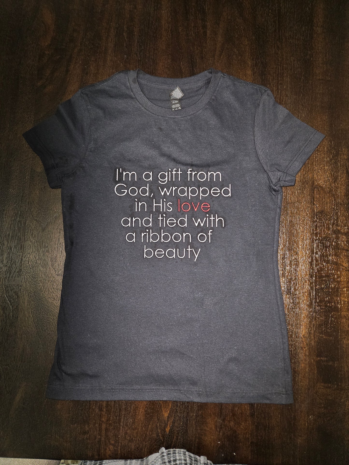 I'm a gift from God, wrapped in His Love and tied with a ribbon of beauty