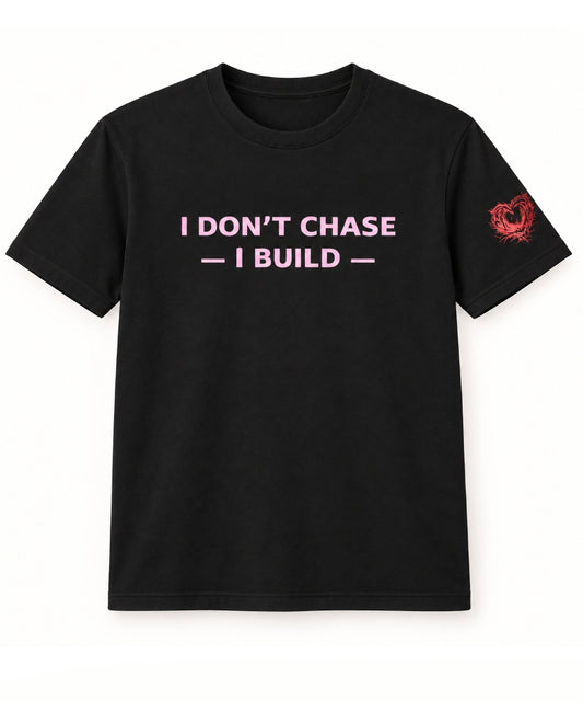 I Don’t Chase—I Build Statement T-Shirt (Pink Edition)
